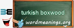 WordMeaning blackboard for turkish boxwood